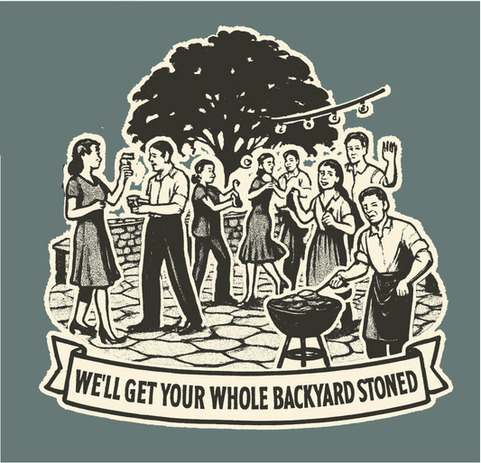 We will get your whole backyard stoned T-Shirt